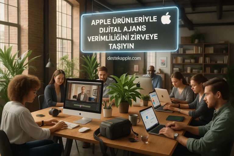Apple Ürünleriyle Dijital Ajans Verimliliğini Zirveye Taşıyın